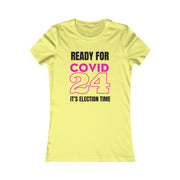 Ready for COVID 24 It's election time Women's Favorite Tee