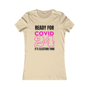 Ready for COVID 24 It's election time Women's Favorite Tee