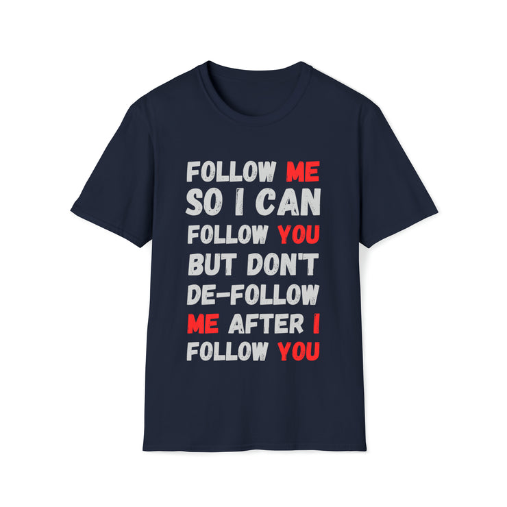 Follow me so I can follow you Unisex Softstyle T-Shirt