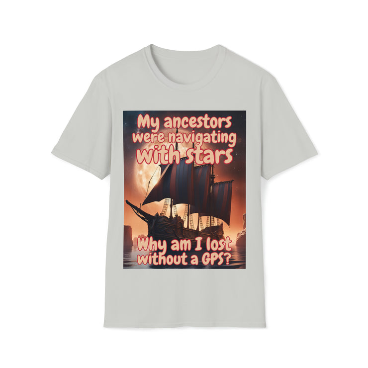 Why am I lost without a GPS Soft style T-Shirt unisex