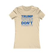 Trump Won Don't forget it!  Women's Favorite Tee