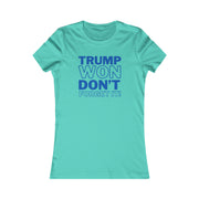 Trump Won Don't forget it!  Women's Favorite Tee