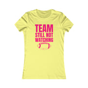 Team still not watching Football Women's Favorite Tee