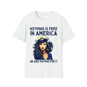 Nothing is free in America, We are paying for it Unisex blue Soft style T-Shirt