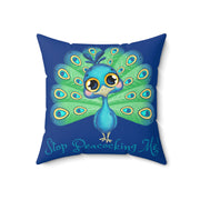 Stop Peacocking Me! Dark Blue green - Spun Polyester Square Pillow