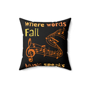 Where words fail, Music speaks Spun Polyester Square Pillow