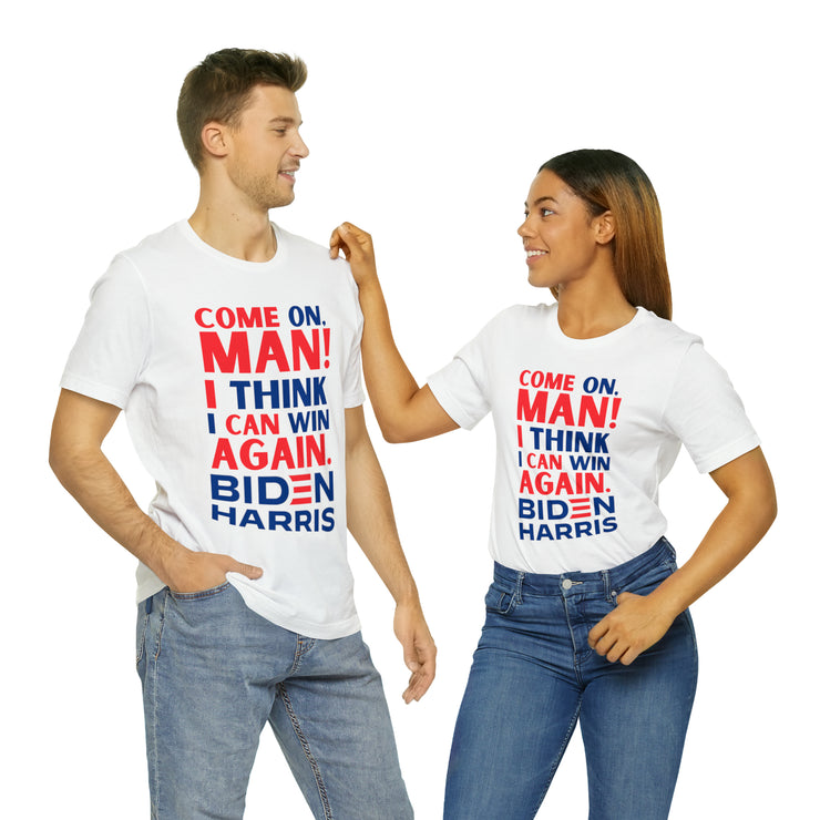 Come on man! I think I can win again Biden Harris Unisex Jersey Short Sleeve Tee