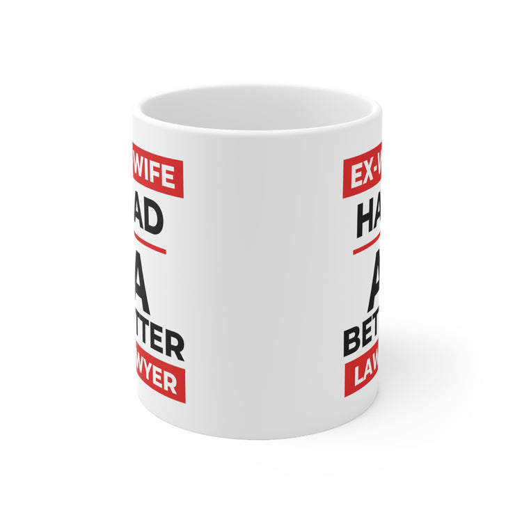 Ex-Wife had a better lawyer Ceramic Mug 11oz