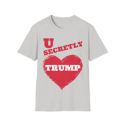 U secretly love Trump Soft style T-Shirt unisex