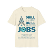 Drill Baby Drill Makes JOBS Energy Independence Unisex blue Soft style T-Shirt