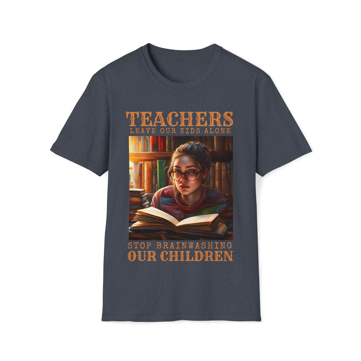 Teachers leave our kids alone Stop Brainwashing Our Children Soft style T-Shirt