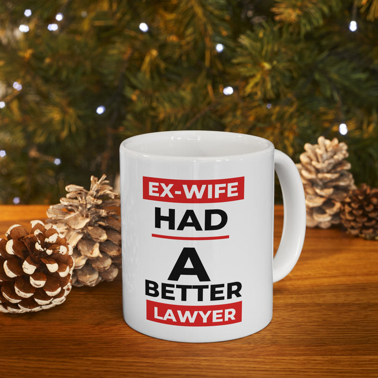 Ex-Wife had a better lawyer Ceramic Mug 11oz