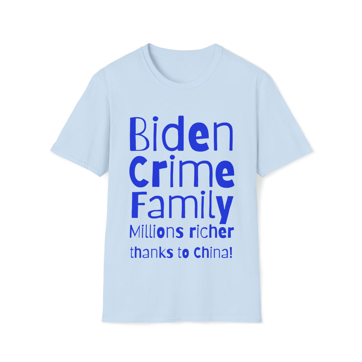 Biden Crime Family Millions richer thanks to China Unisex Softstyle T-Shirt