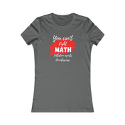 You can't fight Math, inflation equals homelessness Women's Favorite Tee