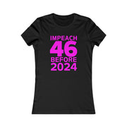 Impeach 46 before 2024 Women's Favorite Tee