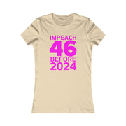 Impeach 46 before 2024 Women's Favorite Tee