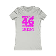 Impeach 46 before 2024 Women's Favorite Tee