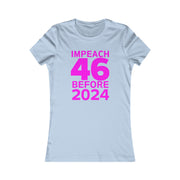 Impeach 46 before 2024 Women's Favorite Tee