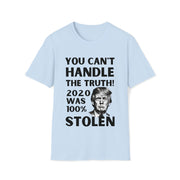 You can't handle the truth! 2020 was 100% stolen Unisex Softstyle T-Shirt