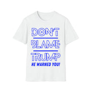 Don't Blame Trump He warned you! Blue Soft style T-Shirt