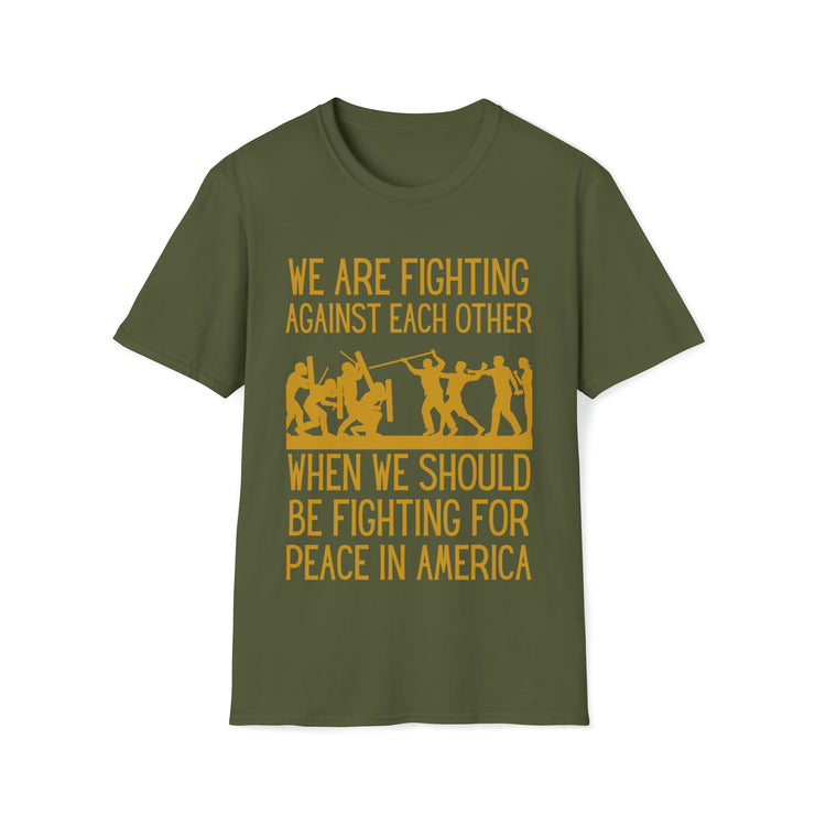 We are fighting against each other, when we should be fighting for peace in America Unisex Softstyle T-Shirt