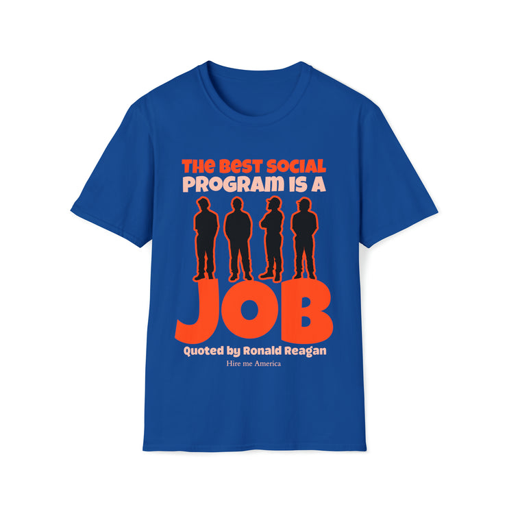 The best social program is a JOB Quoted by Ronald Reagan Unisex Softstyle T-Shirt