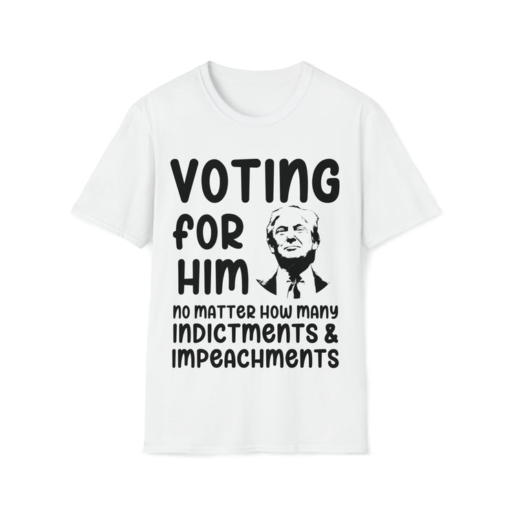 Voting for him no matter how many indictments and impeachments Unisex Softstyle T-Shirt