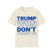 Trump Won Don't forget it! Unisex Softstyle T-Shirt