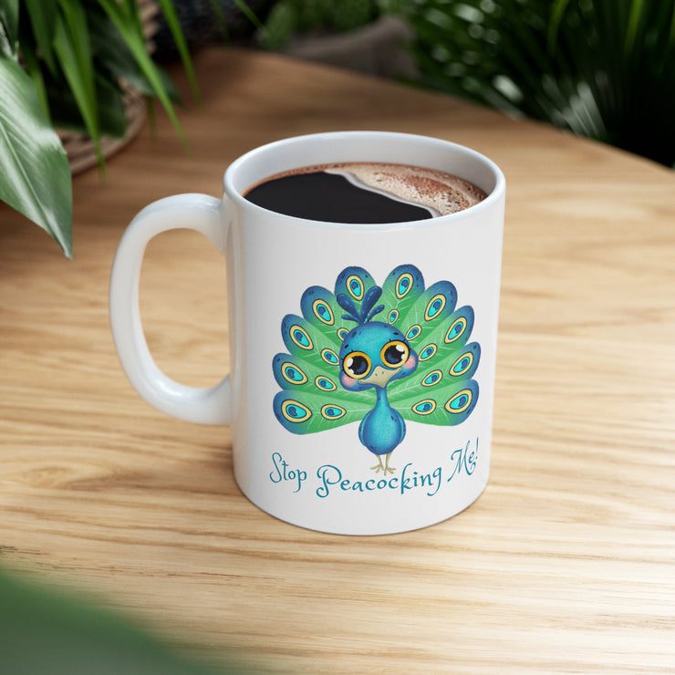 Stop Peacocking Me! Ceramic Mug 11oz