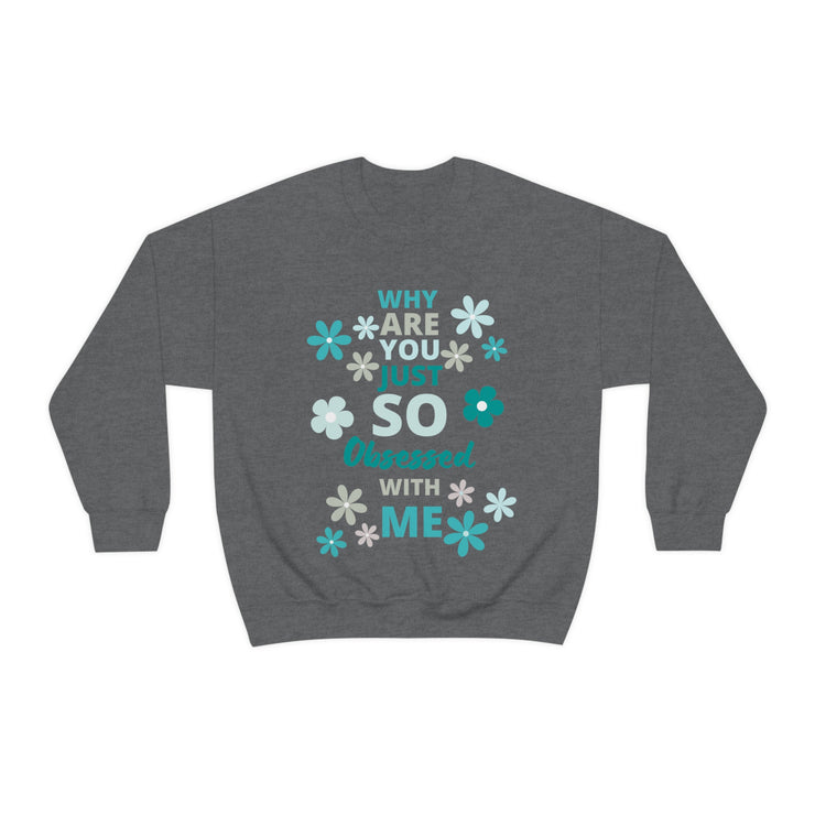 Why are you just so obsessed with me Unisex Heavy Blend™ Crewneck Sweatshirt