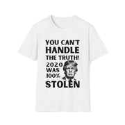 You can't handle the truth! 2020 was 100% stolen Unisex Softstyle T-Shirt