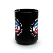 Best way to predict the future VOTE black Mug, 15oz