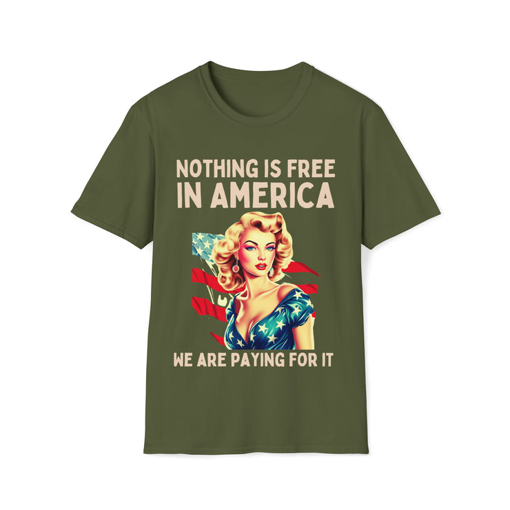 Nothing is free in America, We are paying for it American Unisex Soft style T-Shirt