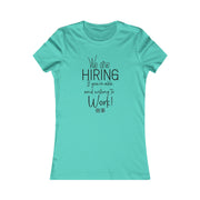 We are hiring if you're able and willing to work Women's Favorite Tee