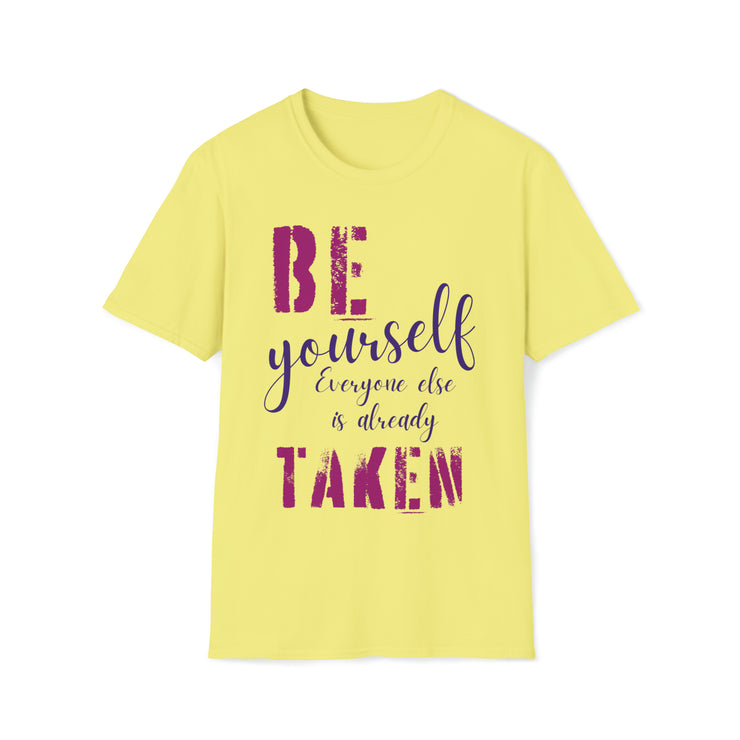 Be yourself everyone else is already taken Unisex Softstyle T-Shirt