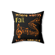 Where words fail, Music speaks Spun Polyester Square Pillow