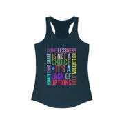 Homelessness is not a choice, it's a lack of choice Women's Ideal Racerback Tank