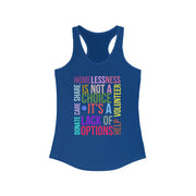 Homelessness is not a choice, it's a lack of choice Women's Ideal Racerback Tank