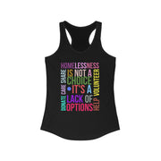 Homelessness is not a choice, it's a lack of choice Women's Ideal Racerback Tank