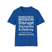 Democrats Mission Disrupt, Dismantle, & Destroy America's Cities Unisex Softstyle T-Shirt