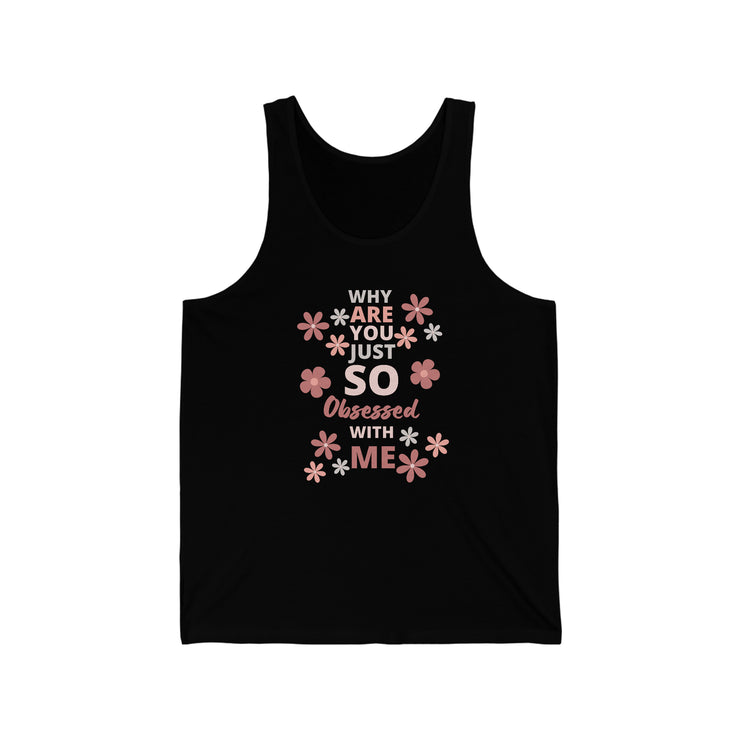 Why are you just so obsessed with me Jersey Tank