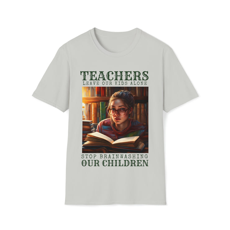 Teachers leave our kids alone Stop Brainwashing Our Children Soft style T-Shirt