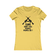 Guns don't kill people, people do! women's Favorite Tee