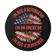 I'm not Republican I'm not a Democrat I'm an American Round Vinyl Stickers