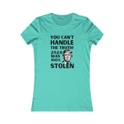 You can't handle the truth! 2020 was 100% stolen Women's Favorite Tee