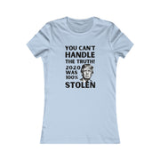 You can't handle the truth! 2020 was 100% stolen Women's Favorite Tee