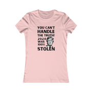 You can't handle the truth! 2020 was 100% stolen Women's Favorite Tee