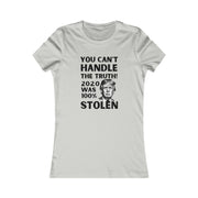 You can't handle the truth! 2020 was 100% stolen Women's Favorite Tee