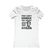 You can't handle the truth! 2020 was 100% stolen Women's Favorite Tee