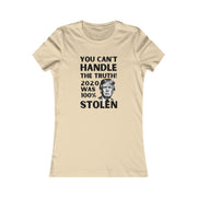 You can't handle the truth! 2020 was 100% stolen Women's Favorite Tee